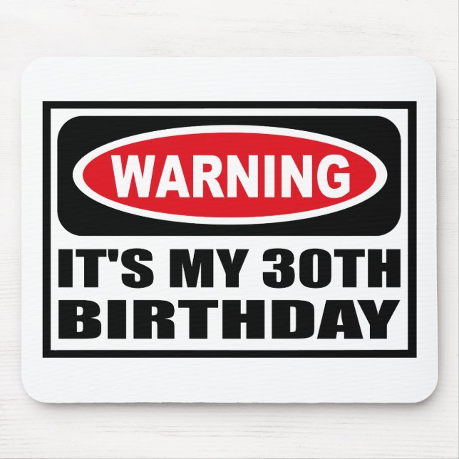 Warning IT'S MY 30TH BIRTHDAY Mousepad (Front)