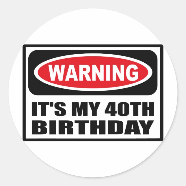 Warning IT'S MY 40TH BIRTHDAY Sticker (Front)