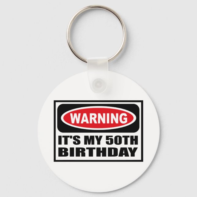 Warning IT'S MY 50TH BIRTHDAY Key Chain (Front)