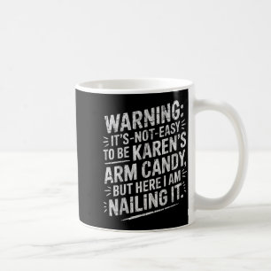 Warning It's Noteasy To Be Karen's Arm Candy  Coffee Mug