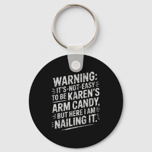 Warning It's Noteasy To Be Karen's Arm Candy  Keychain