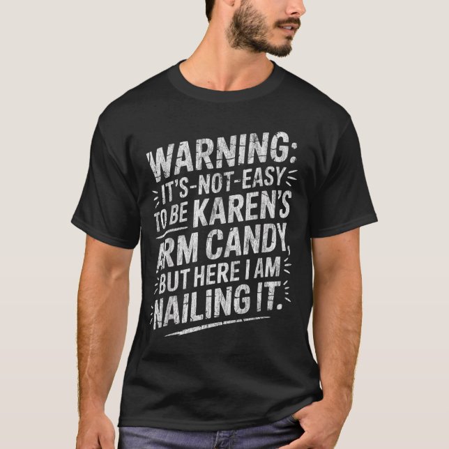 Warning It's Noteasy To Be Karen's Arm Candy  T-Shirt (Front)