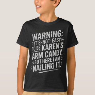 Warning It's Noteasy To Be Karen's Arm Candy T-Shirt