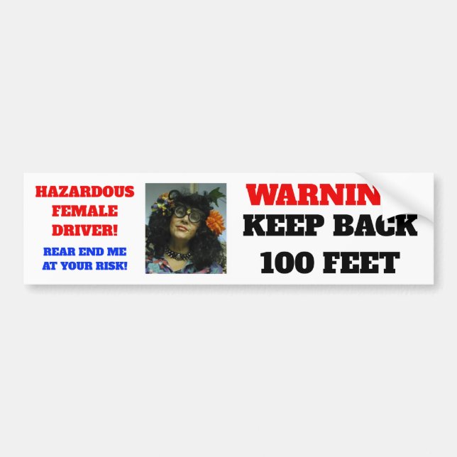 WARNING....KEEP BACK 100 FEET...WITH FEMALE DRIVER BUMPER STICKER (Front)