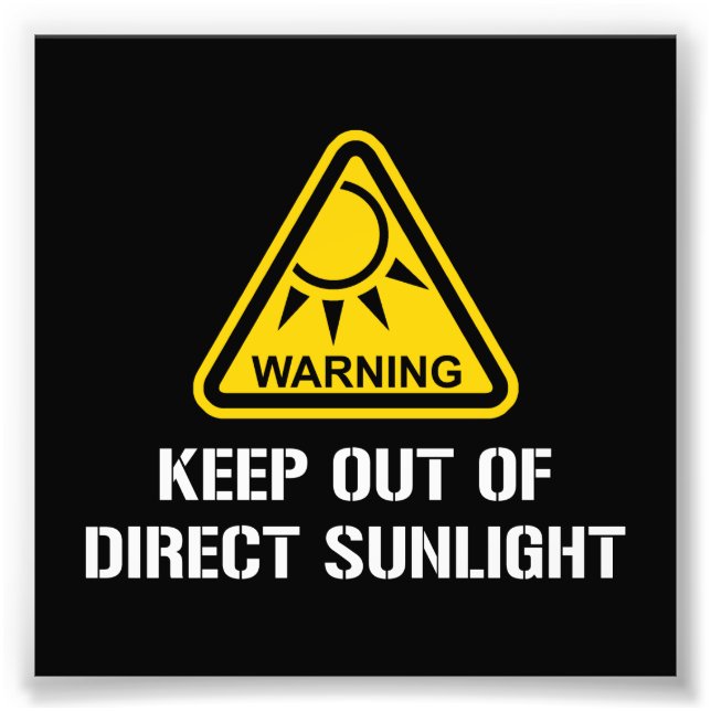WARNING - Keep Out of Direct Sunlight Photo Print (Front)