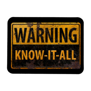 WARNING KNOW-IT-ALL  - Metal Danger Caution Sign - Magnet