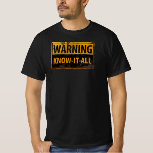 WARNING KNOW-IT-ALL  - Metal Danger Caution Sign T-Shirt