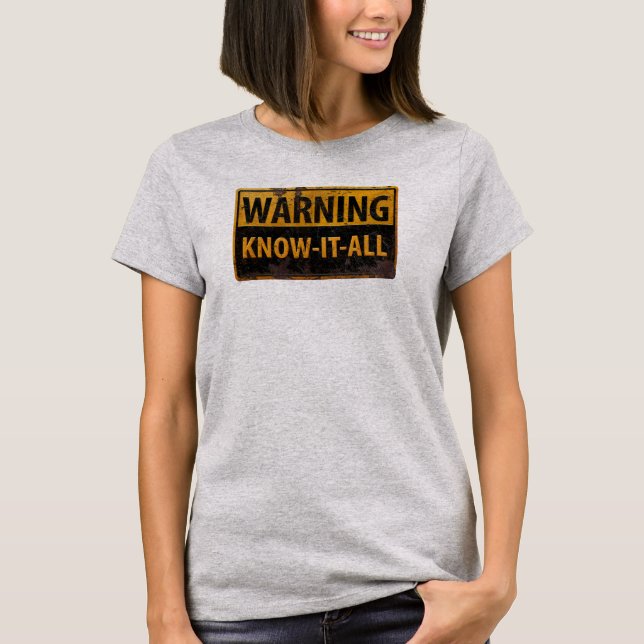 WARNING KNOW-IT-ALL  - Metal Danger Caution Sign T-Shirt (Front)