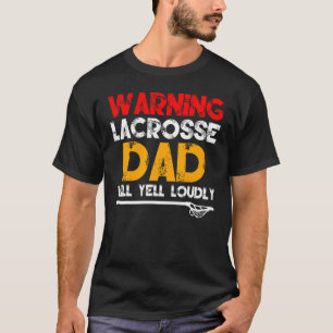 Warning Lacrosse Dad Father s Day T-Shirt