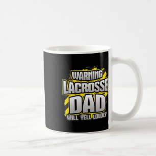 Warning Lacrosse Dad Will Yell Loudly Game Day Par Coffee Mug