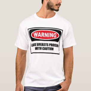 Warning LARGE BREASTS PROCEED WITH CAUTION T-Shirt