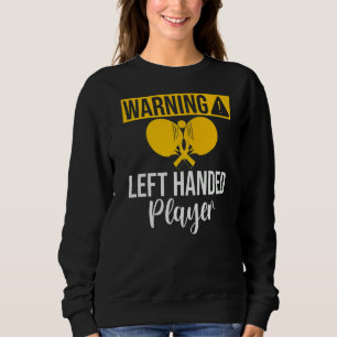 Warning left handed Player Table Tennis Sweatshirt