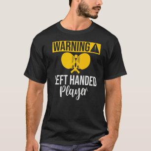 Warning left handed Player Table Tennis T-Shirt
