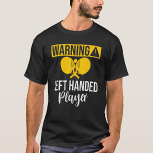 Warning left handed Player Table Tennis T-Shirt