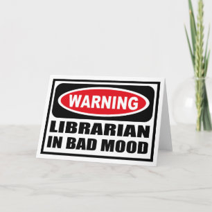 Warning LIBRARIAN IN BAD MOOD Greeting Card