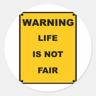 Warning ~ Life Is Not Fair ~ Spoof Warning Sign Classic Round Sticker