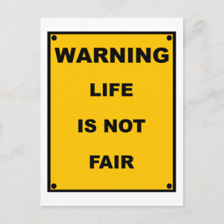 Warning ~ Life Is Not Fair ~ Spoof Warning Sign Postcard