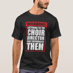 Warning Listening Choir Director Only Encourages M T-Shirt