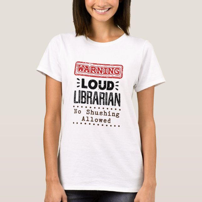 Warning Loud Librarian No Shushing Allowed T-Shirt (Front)