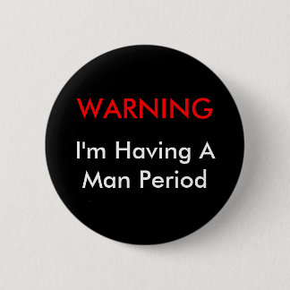 Warning Man Period 2 Inch Round Button