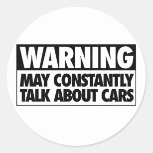 Warning: May Constantly Talk About Cars Classic Round Sticker