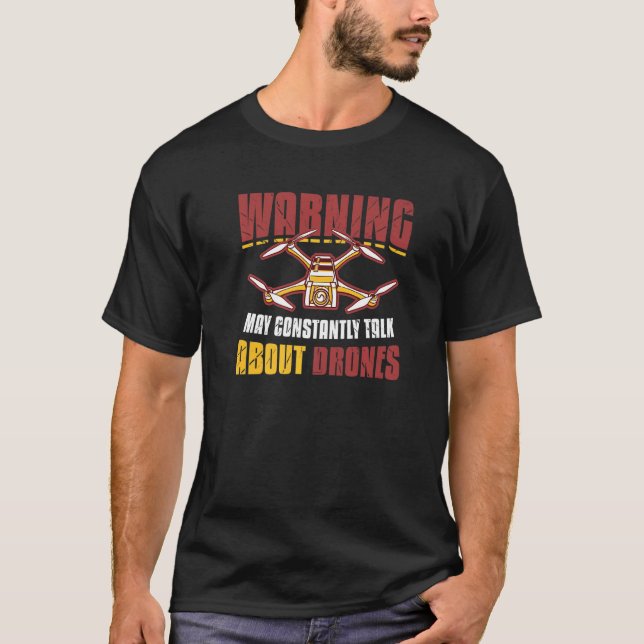 Warning May Constantly Talk About Drones Pilot Dro T-Shirt (Front)
