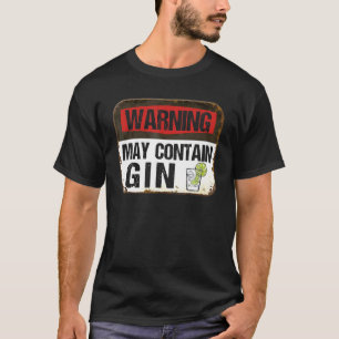 Warning May Contain Gin Dangerous Gin For Nightlif T-Shirt