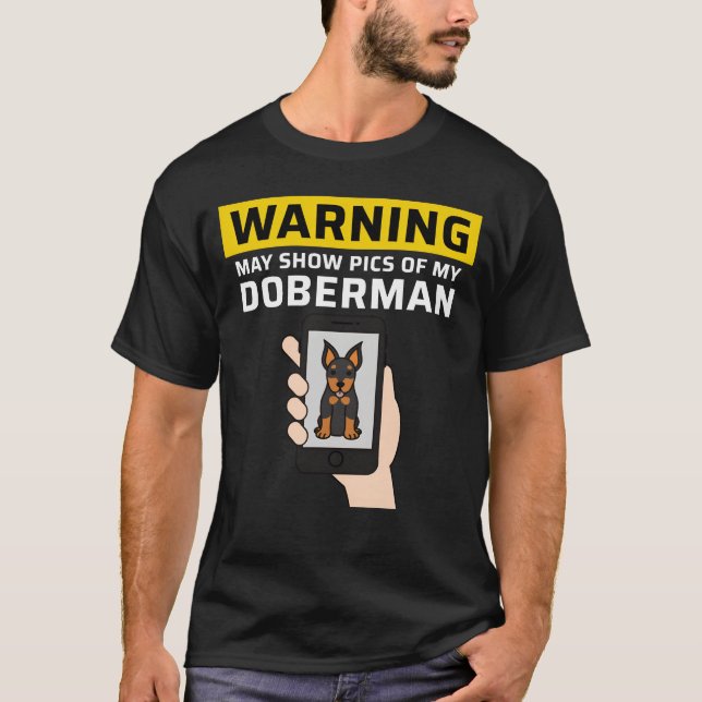 Warning May Show Pics Of My Doberman funny T-Shirt (Front)