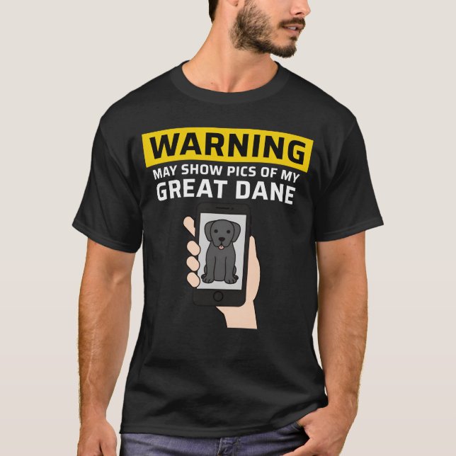 Warning May Show Pics Of My Great Dane family T-Shirt (Front)