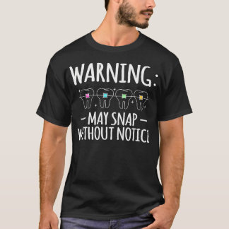 Warning May Snap Without Notice Braces Teeth T-Shirt