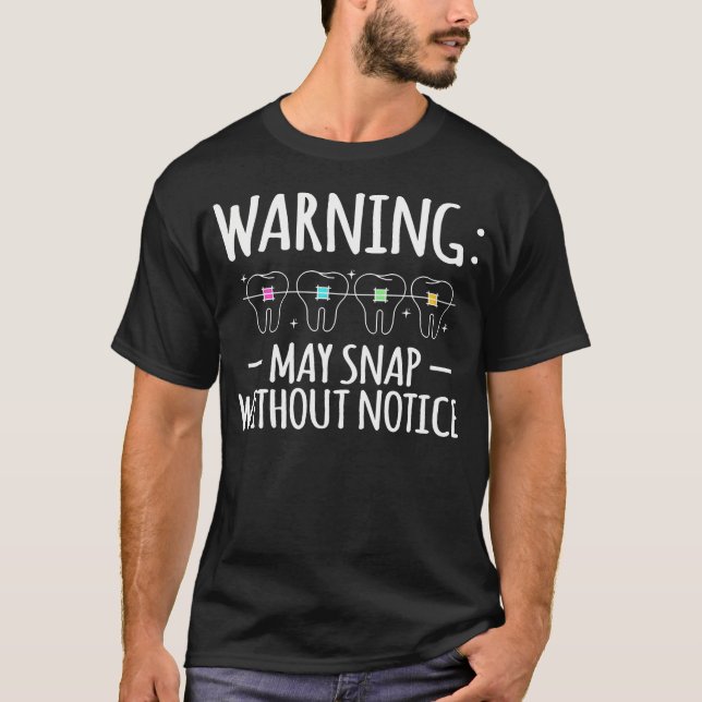 Warning May Snap Without Notice Braces Teeth T-Shirt (Front)