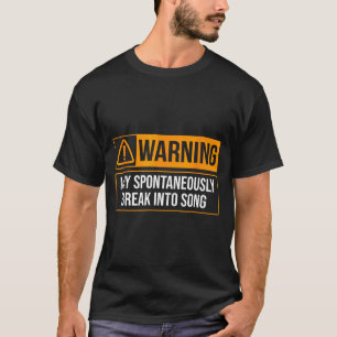 Warning May Sntaneously Break Into Song Funny Musi T-Shirt