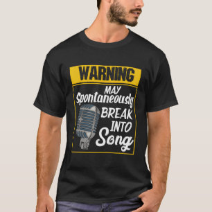 Warning May Spontaneously Break Into Song Funny Si T-Shirt
