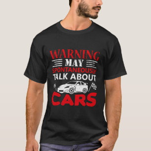 Warning May Spontaneously Start Talking About Cars T-Shirt
