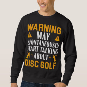 Warning May Spontaneously Start Talking About Disc Sweatshirt