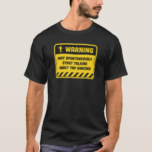 Warning May Spontaneously Start Talking About Tap  T-Shirt