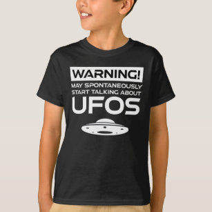 Warning May Spontaneously Start Talking About UFOs T-Shirt