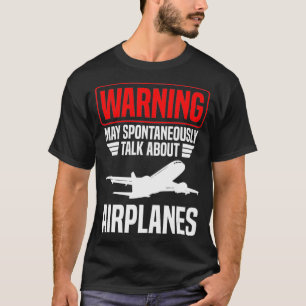 Warning May Spontaneously Talk About Airplanes T-Shirt