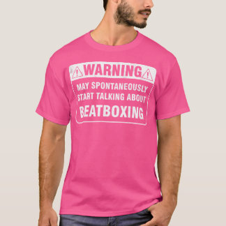 Warning May Spontaneously Talk About Beatboxing Hi T-Shirt