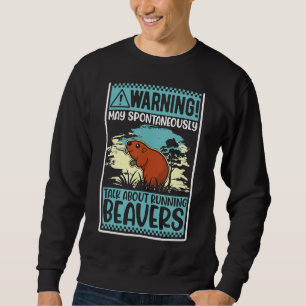 Warning May Spontaneously Talk About Beavers Sweatshirt