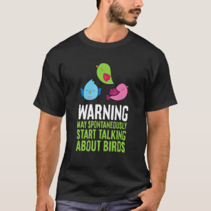 Warning May Spontaneously Talk About Birds 2 T-Shirt