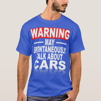 Warning May Spontaneously Talk About Cars  T-Shirt