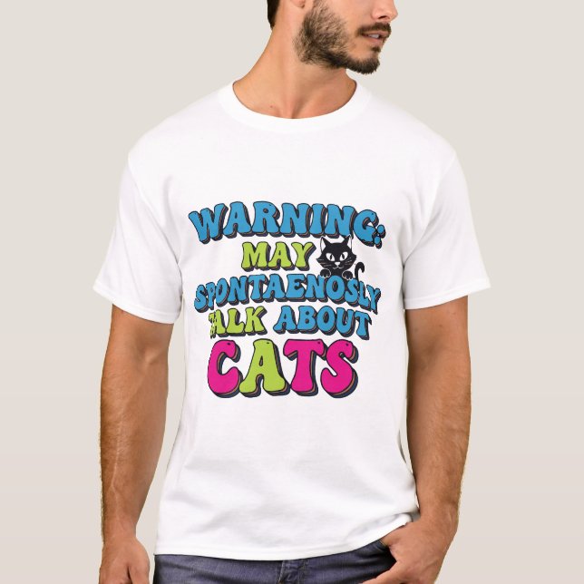 Warning May Spontaneously Talk About Cats T-Shirt (Front)
