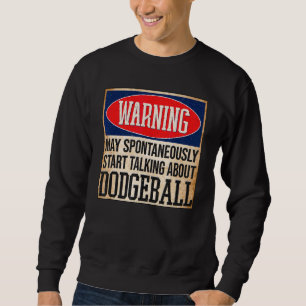 Warning May Spontaneously Talk About Dodgeball Sweatshirt