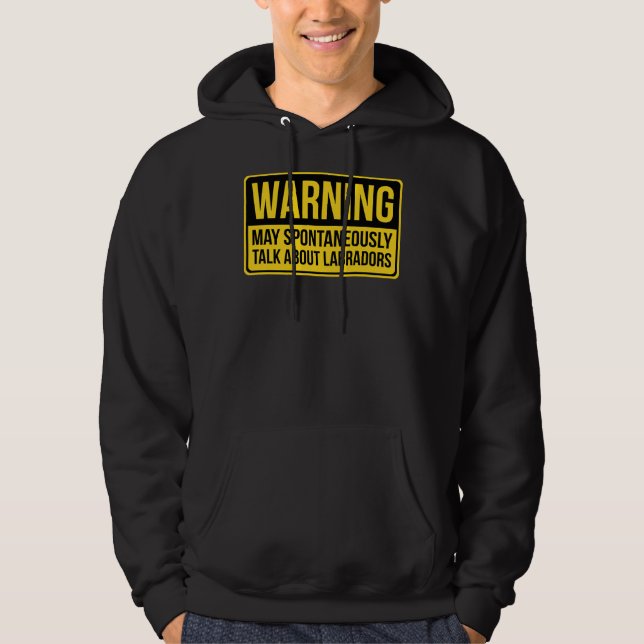 Warning May Spontaneously Talk About Labradors Lab Hoodie (Front)