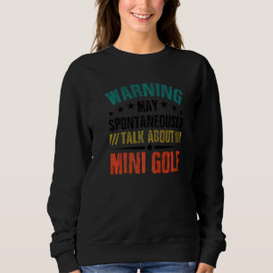 Warning May Spontaneously Talk About Mini Golf Gol Sweatshirt
