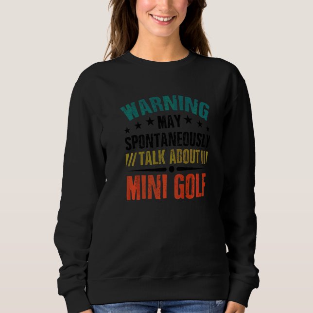 Warning May Spontaneously Talk About Mini Golf Gol Sweatshirt (Front)