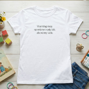 Warning: May Spontaneously Talk About My Kids T-Shirt