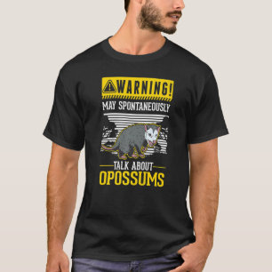 Warning May spontaneously talk about Opossums   T-Shirt