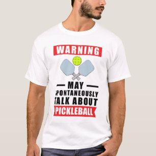 Warning May Spontaneously Talk About Pickleball  T-Shirt